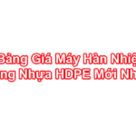 Bảng Giá Máy Hàn Nhiệt Ống Nhựa HDPE Mới Nhất Chính Hãng