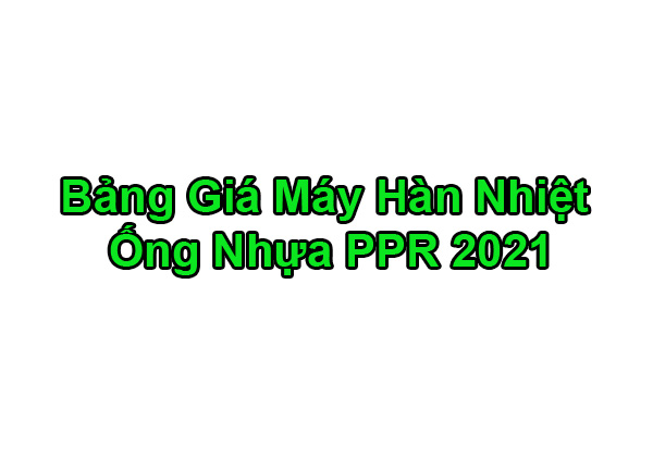 [Bảng Giá 2021] Máy Hàn Ống PPR - Máy Hàn Nhiệt PPR
