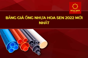 Công bố bảng Giá Ống Nhựa Hoa Sen 2022 chi tiết