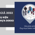 [Giá tốt] Bảng Giá Phụ Kiện Ống Nhựa Dekko 2022 đầy đủ nhất