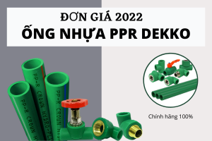 [Mới nhất] Bảng Giá Ống Nhựa PPR Dekko 2022 tổng hợp