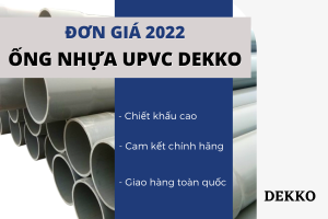 Báo Giá Ống Nhựa uPVC Dekko 2022 chi tiết nhất
