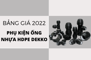 [Giá tốt] Báo Giá Phụ Kiện Ống Nhựa HDPE Dekko 2022 mới