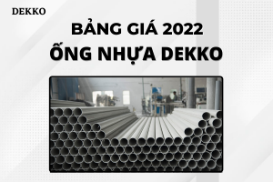 Tổng hợp đơn Giá Ống Nhựa Dekko 2022 mới nhất