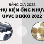 Công bố Giá Phụ Kiện Ống Nhựa uPVC Dekko 2022 - Chiết khấu cao