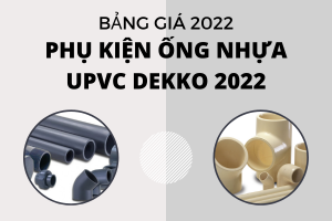Công bố Giá Phụ Kiện Ống Nhựa uPVC Dekko 2022 - Chiết khấu cao