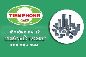 Hệ thống đại lý nhựa Tiền Phong khu vực HCM