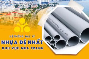 Hệ thống đại lý ống nhựa Đệ Nhất tại Nha Trang