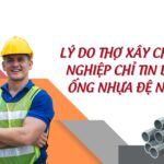 Lý do thợ xây chuyên nghiệp chỉ tin dùng ống nhựa Đệ Nhất?