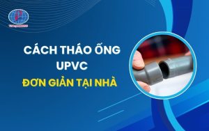 Cách tháo ống uPVC Đệ Nhất