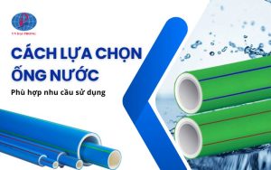 Cách Lựa Chọn Ống Nước – Hướng Dẫn Chọn Đúng